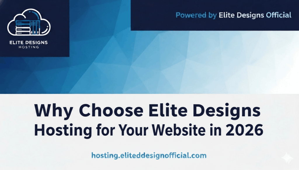 Why Choose Elite Designs Hosting for Your Website in 2026